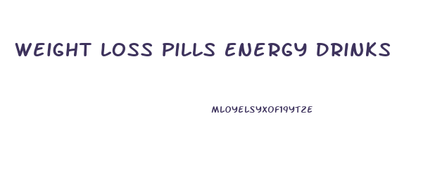 Weight Loss Pills Energy Drinks