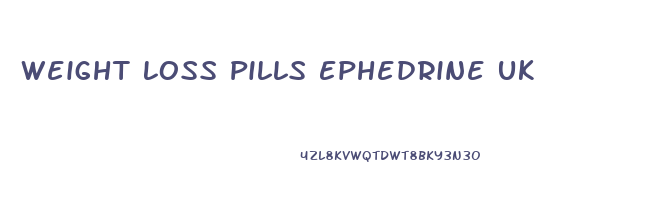 Weight Loss Pills Ephedrine Uk