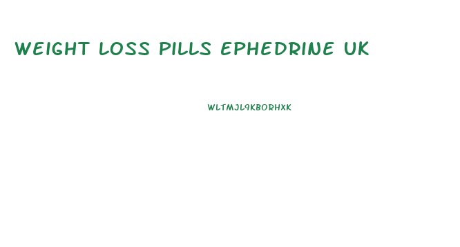 Weight Loss Pills Ephedrine Uk