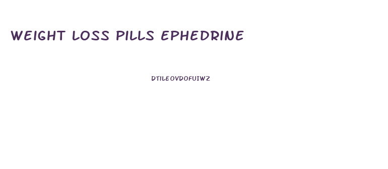 Weight Loss Pills Ephedrine