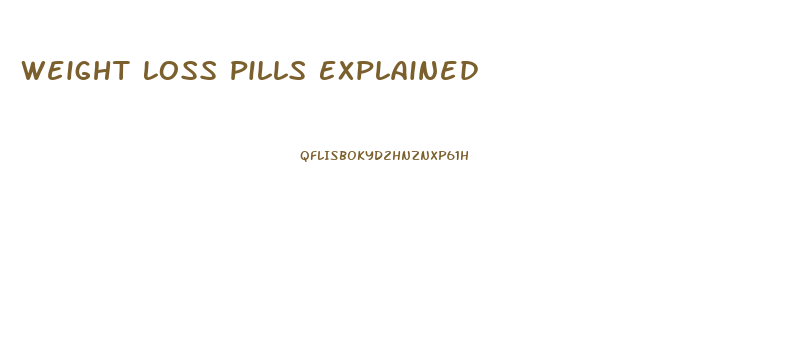 Weight Loss Pills Explained
