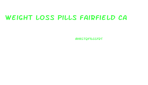 Weight Loss Pills Fairfield Ca