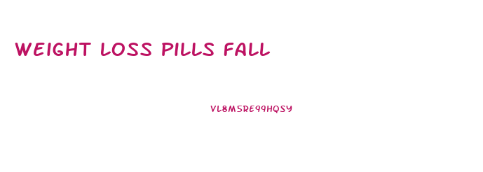 Weight Loss Pills Fall