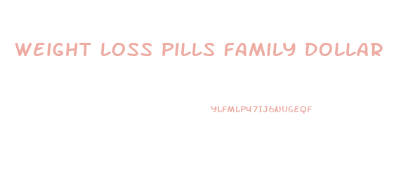 Weight Loss Pills Family Dollar