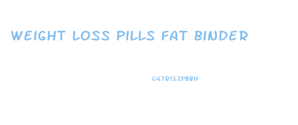 Weight Loss Pills Fat Binder