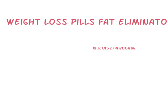 Weight Loss Pills Fat Eliminator