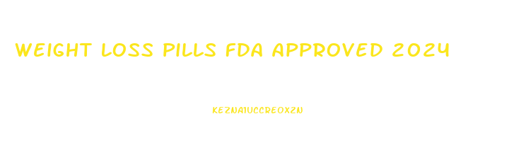 Weight Loss Pills Fda Approved 2024