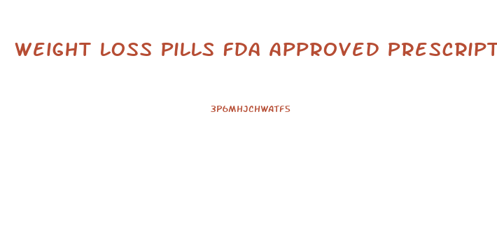 Weight Loss Pills Fda Approved Prescription
