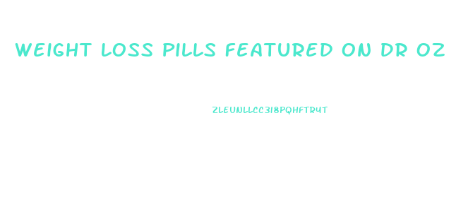 Weight Loss Pills Featured On Dr Oz