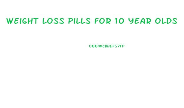 Weight Loss Pills For 10 Year Olds