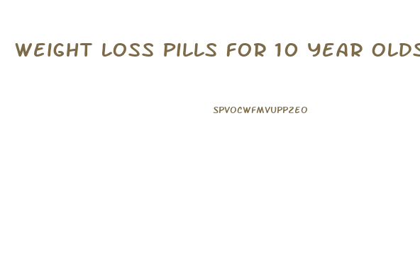 Weight Loss Pills For 10 Year Olds