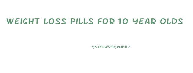 Weight Loss Pills For 10 Year Olds