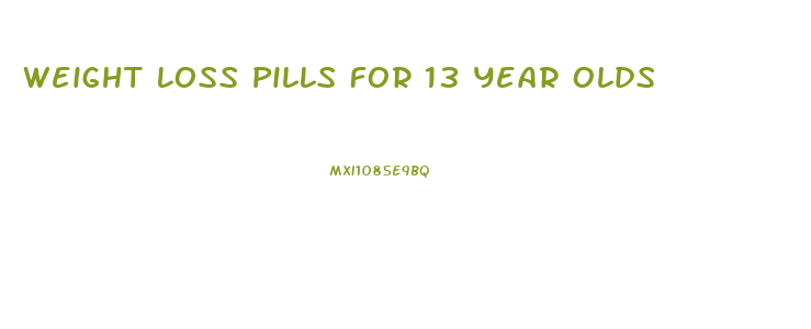 Weight Loss Pills For 13 Year Olds