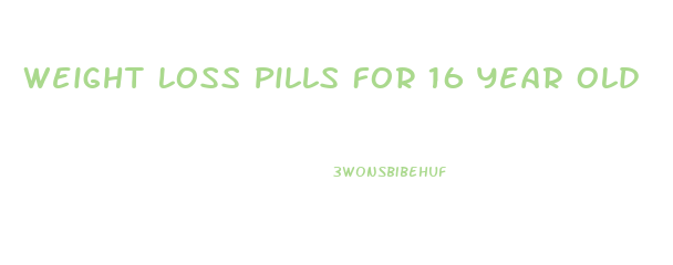 Weight Loss Pills For 16 Year Old