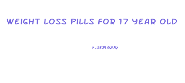 Weight Loss Pills For 17 Year Old