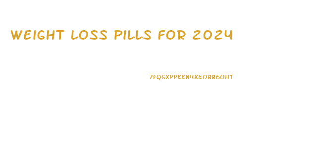 Weight Loss Pills For 2024