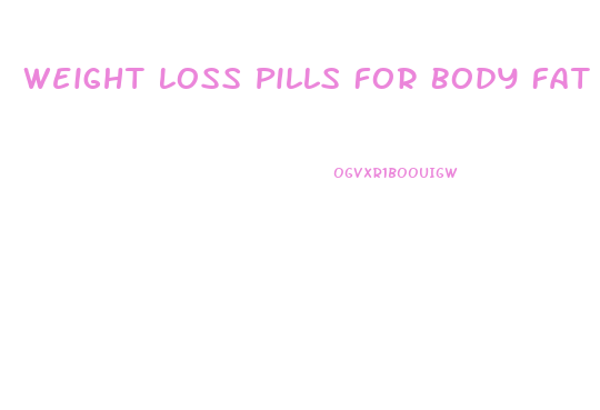 Weight Loss Pills For Body Fat