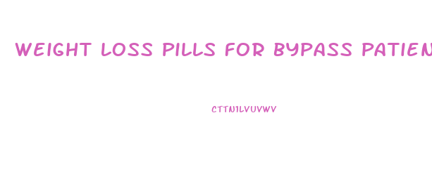 Weight Loss Pills For Bypass Patients