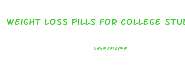 Weight Loss Pills For College Students