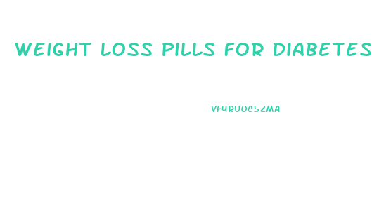 Weight Loss Pills For Diabetes Type 1