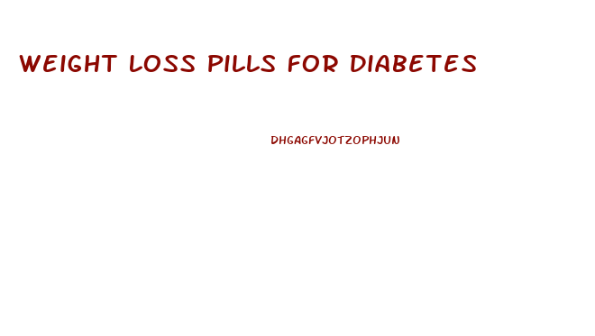 Weight Loss Pills For Diabetes
