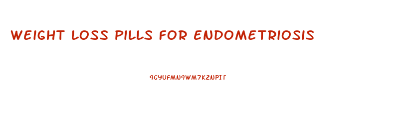 Weight Loss Pills For Endometriosis