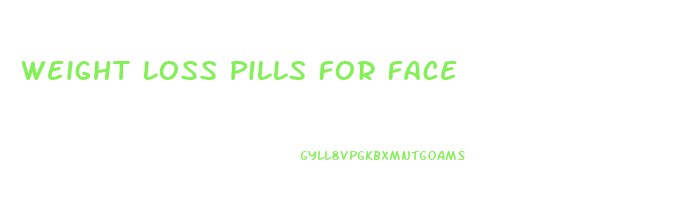 Weight Loss Pills For Face