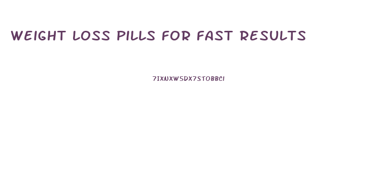 Weight Loss Pills For Fast Results