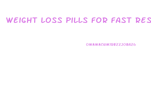Weight Loss Pills For Fast Results