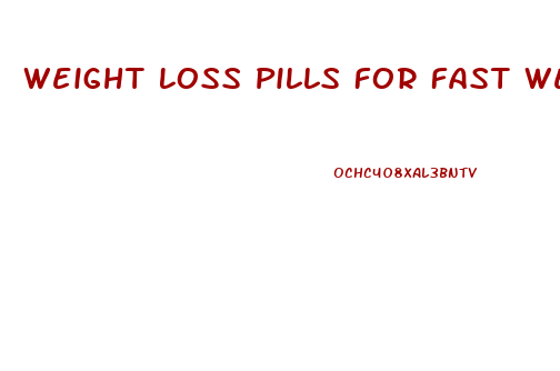 Weight Loss Pills For Fast Weight Loss