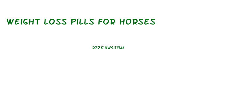 Weight Loss Pills For Horses