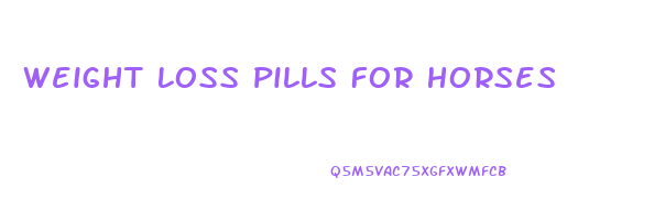Weight Loss Pills For Horses