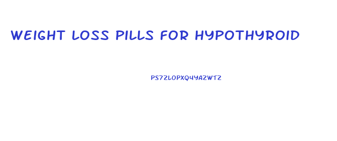 Weight Loss Pills For Hypothyroid