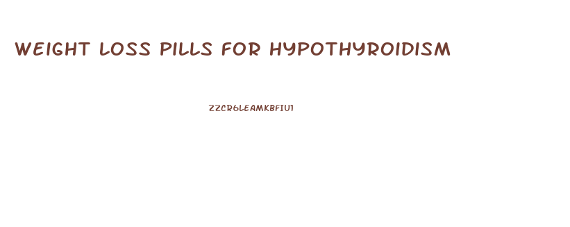 Weight Loss Pills For Hypothyroidism