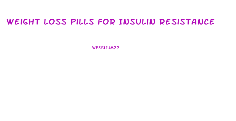 Weight Loss Pills For Insulin Resistance