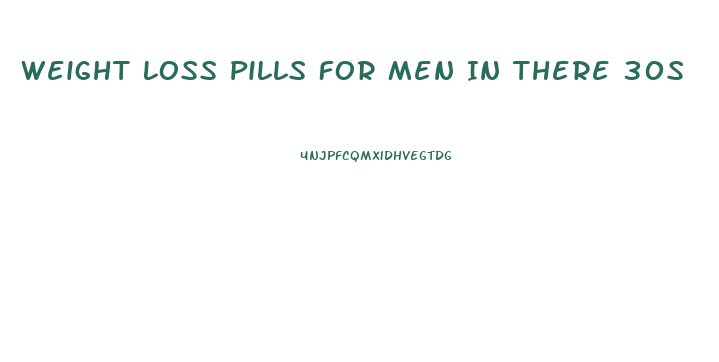 Weight Loss Pills For Men In There 30s