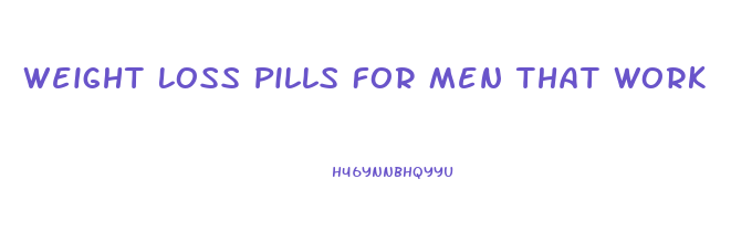 Weight Loss Pills For Men That Work