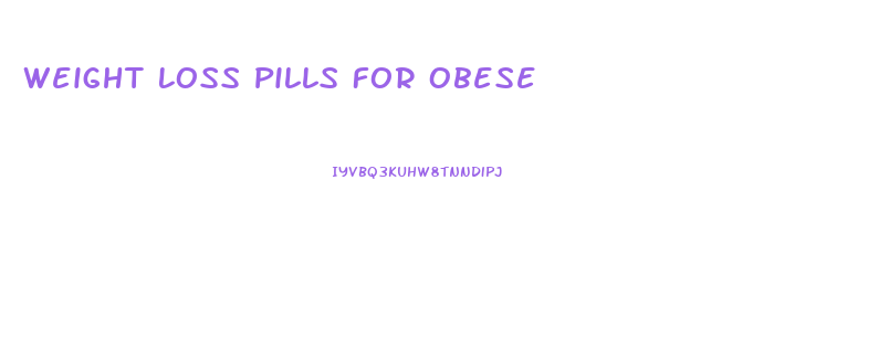Weight Loss Pills For Obese