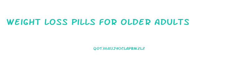 Weight Loss Pills For Older Adults