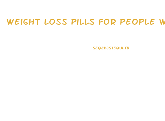 Weight Loss Pills For People With High Blood Pressure