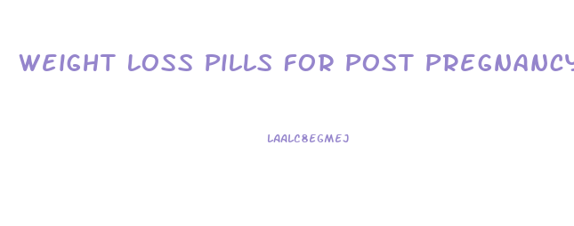 Weight Loss Pills For Post Pregnancy