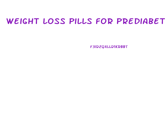 Weight Loss Pills For Prediabetes