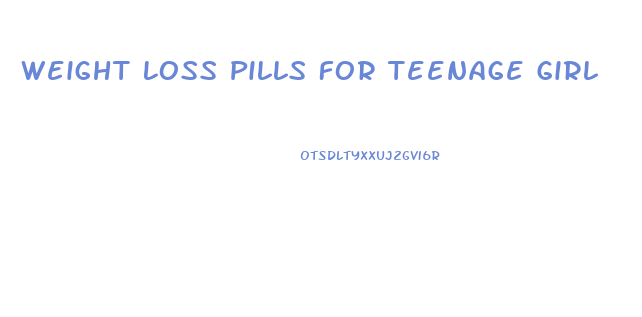 Weight Loss Pills For Teenage Girl