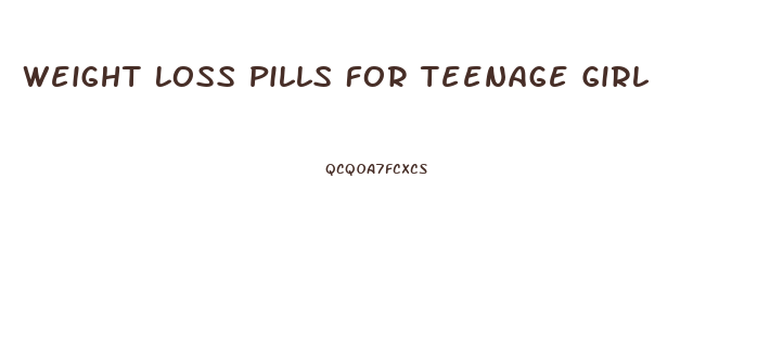 Weight Loss Pills For Teenage Girl