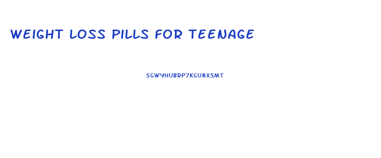 Weight Loss Pills For Teenage