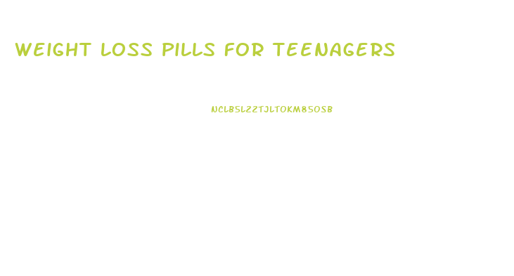 Weight Loss Pills For Teenagers