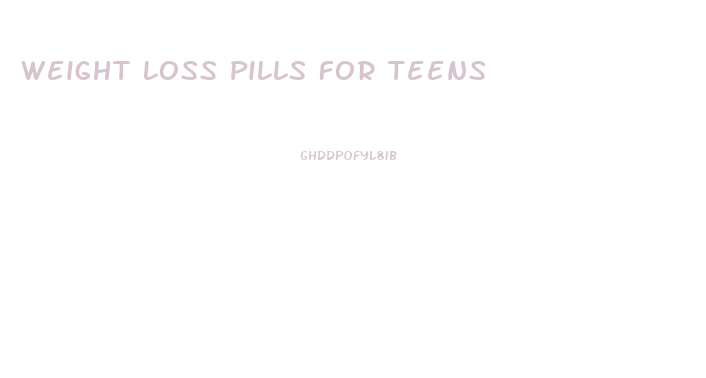Weight Loss Pills For Teens