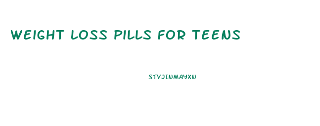 Weight Loss Pills For Teens