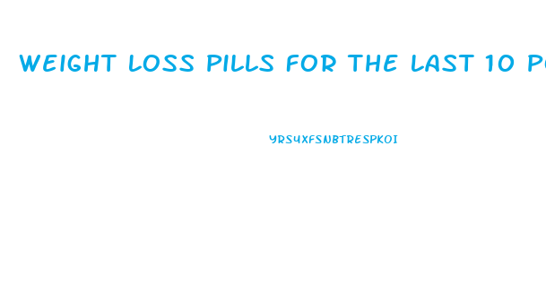 Weight Loss Pills For The Last 10 Pounds