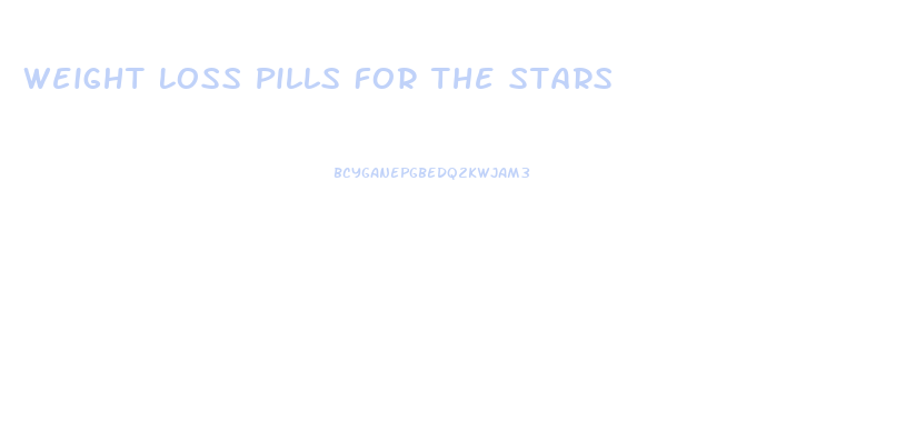 Weight Loss Pills For The Stars